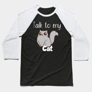 Pet Talk to my cat Baseball T-Shirt